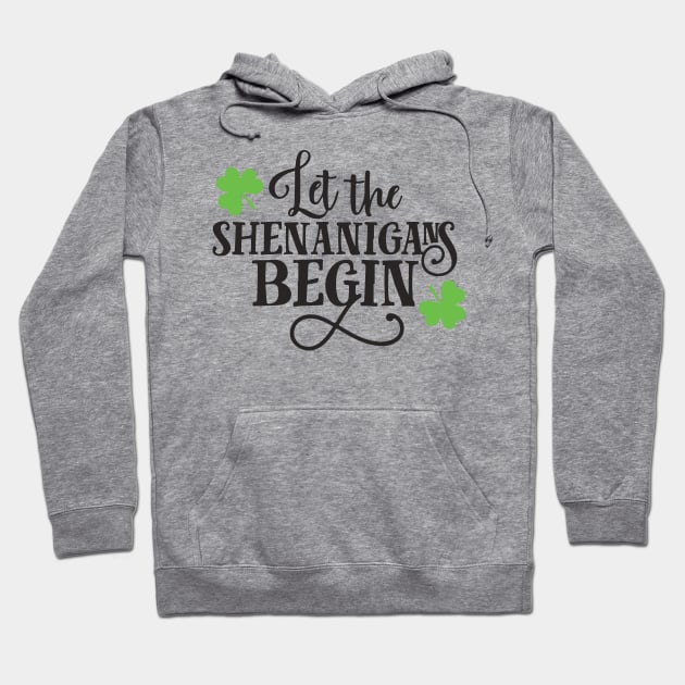 Let the shenanigans begin st patricks day Hoodie by Everything Prints